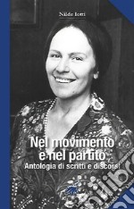 Nilde Iotti. Nel movimento e nel partito. Antologia di scritti e discorsi