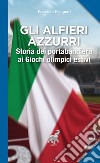 Gli alfieri azzurri. Storia dei portabandiera ai giochi olimpici estivi libro