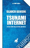 Tsunami internet. Al di là dell'etica e della genetica libro di Benigni Glauco