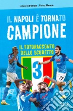 Il Napoli è tornato campione. Il fotoracconto dello scudetto. Ediz. illustrata libro