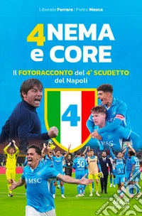 Anema e core. Il fotoracconto del 4° scudetto del Napoli. Ediz. a colori libro