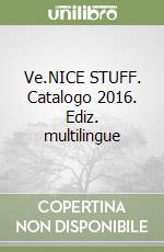 Ve.NICE STUFF. Catalogo 2016. Ediz. multilingue