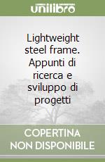 Lightweight steel frame. Appunti di ricerca e sviluppo di progetti