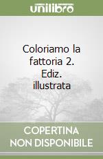 Coloriamo la fattoria 2. Ediz. illustrata libro