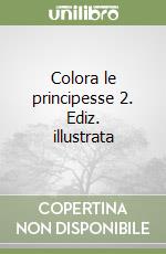 Colora le principesse 2. Ediz. illustrata