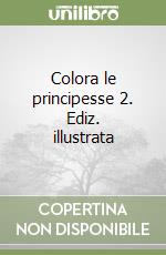 Colora le principesse 2. Ediz. illustrata libro