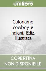 Coloriamo cowboy e indiani. Ediz. illustrata