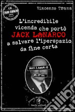 L'incredibile vicenda che portò Jack Lanarco a salvare l'iperspazio da fine certa libro