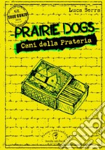 Prairie dogs. Cani della prateria libro