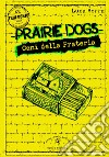 Prairie dogs. Cani della prateria libro