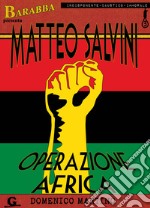 Matteo Salvini. Operazione Africa