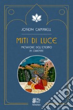 Miti di luce. Metafore dell'eterno in Oriente libro