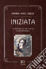 Iniziata. Le memorie di una strega contemporanea libro