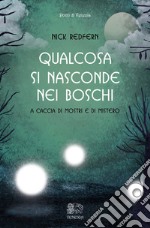 Qualcosa si nasconde nei boschi. A caccia di mostri e di mistero