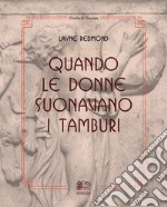 Quando le donne suonavano i tamburi libro