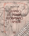 Quando le donne suonavano i tamburi libro