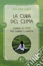 La cura del clima. Guarire se stessi per guarire il pianeta libro