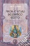 Magia e rituali dell'Antico Egitto. Riconnettersi al proprio sacro cammino libro