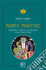 Piante maestre. Ayahuasca, tabacco e la ricerca della conoscenza