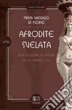 Afrodite svelata. Introduzione ai misteri della grande dea libro