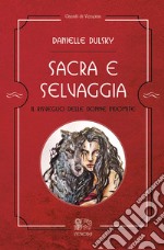 Sacra e selvaggia, il risveglio delle donne indomite libro