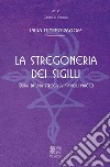 La stregoneria dei sigilli. Guida di una strega ai simboli magici libro di Zakroff Laura Tempest