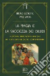 La magia e la saggezza dei druidi. Filosofia, spiritualità e pratiche dei culti cristiani celtici contemporanei libro