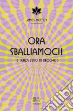 Ora sballiamoci! (Senza l'uso di droghe) libro