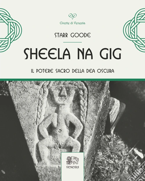 Sheela na Gig. Il potere sacro della Dea oscura. Ediz. illustrata