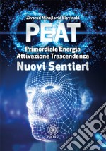 PEAT nuovi sentieri. Primordiale energia attivazione trascendenza libro