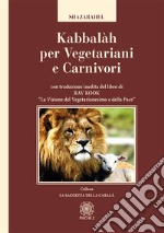 Kabbalàh per vegetariani e carnivori. Con traduzione inedita del libro di Rav Kook «La visione del vegetarianesimo e della pace» libro