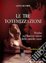 Le tre totemizzazioni. Studio sul sentire visivo delle antiche razze