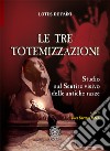 Le tre totemizzazioni. Studio sul sentire visivo delle antiche razze libro