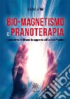 Bio-magnetismo e pranoterapia. Il concetto di Olismo in rapporto all'azione pranica libro di Lo Vetro Alex