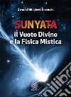 Sunyata. Il vuoto divino e la fisica mistica libro di Mihajlovic Slavinski Zivorad