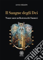 Il sangue degli dei. Nozze sacre nella terra dei Sumeri libro