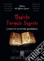 Magiche formule segrete. Contro le avversità quotidiane