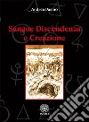 Sangue discendenza e creazione. Dai serventi aerei degli spiriti e delle forze magiche libro di Pasino Andrea