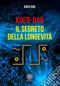 Koer-Dar. Il segreto della longevità libro