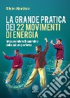 La grande pratica dei 22 movimenti di energia. Intraprendere il cammino della salute perfetta libro di Manitara Olivier