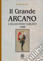 Il grande arcano. L'occultismo svelato 1898