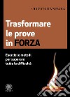 Trasformare le prove in forza. Esercizi e metodi per superare tutte le difficoltà libro di Manitara Olivier