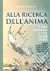 Alla ricerca dell'anima. 21 giorni per ritrovare se stessi e la gioia di vivere libro di Tuninetti Gabriella