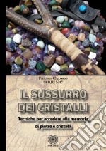 Sussurro dei cristalli. Tecniche per accedere alla memoria di pietre e cristalli