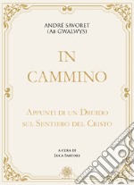 In cammino. Appunti di un druido sul sentiero del Cristo libro