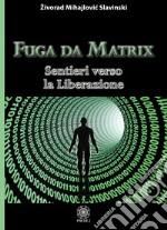 Fuga da Matrix. Sentieri verso la liberazione libro