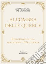 All'ombra delle querce. Riflessioni sulla tradizione d'Occidente libro