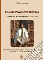 La meditazione essena. Attenzione Concentrazione Risveglio libro