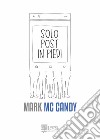 Solo Post in Piedi libro di Mc Candy Mark