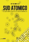 Sud atomico. Gli esperimenti, gli incidenti, le contaminazioni libro